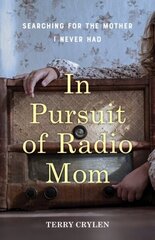 In Pursuit of Radio Mom: Searching for the Mother I Never Had цена и информация | Биографии, автобиогафии, мемуары | kaup24.ee