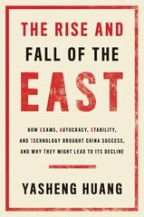 Rise and Fall of the EAST: How Exams, Autocracy, Stability, and Technology Brought China Success, and Why They Might Lead to Its Decline hind ja info | Ühiskonnateemalised raamatud | kaup24.ee