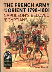 French Army of the Orient 1798-1801: Napoleon'S Beloved 'Egyptians' hind ja info | Ajalooraamatud | kaup24.ee