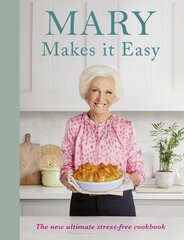 Mary Makes it Easy: The new ultimate stress-free cookbook цена и информация | Книги рецептов | kaup24.ee