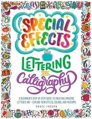 Special Effects Lettering and Calligraphy: A Beginner's Step-by-Step Guide to Creating Amazing Lettered Art - Explore New Styles, Colors, and Mediums hind ja info | Tervislik eluviis ja toitumine | kaup24.ee