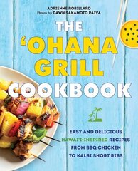 'ohana Grill Cookbook: Easy and Delicious Hawai'i-Inspired Recipes from BBQ Chicken to Kalbi Short Ribs цена и информация | Книги рецептов | kaup24.ee