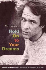 Hold On to Your Dreams: Arthur Russell and the Downtown Music Scene, 1973-1992 hind ja info | Elulooraamatud, biograafiad, memuaarid | kaup24.ee