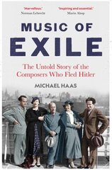 Music of Exile: The Untold Story of the Composers who Fled Hitler hind ja info | Kunstiraamatud | kaup24.ee