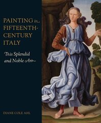 Painting in Fifteenth-Century Italy: This Splendid and Noble Art цена и информация | Книги об искусстве | kaup24.ee
