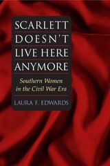Scarlett Doesn't Live Here Anymore: Southern Women In The Civil War Era hind ja info | Ühiskonnateemalised raamatud | kaup24.ee