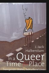 In a Queer Time and Place: Transgender Bodies, Subcultural Lives hind ja info | Ühiskonnateemalised raamatud | kaup24.ee