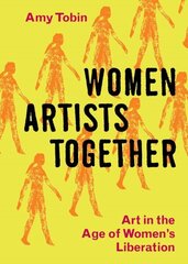 Women Artists Together: Art in the Age of Women's Liberation hind ja info | Kunstiraamatud | kaup24.ee