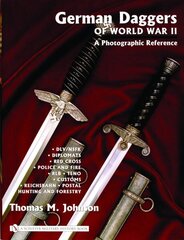 German Daggers of World War II - A Photographic Reference: Vol 3 - DLV/NSFK, Diplomats, Red Crs, Police and Fire, RLB, TENO, Customs, Reichsbahn цена и информация | Книги об искусстве | kaup24.ee