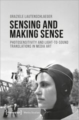 Sensing and Making Sense - Photosensitivity and Light-to-Sound Translations in Media Art hind ja info | Kunstiraamatud | kaup24.ee