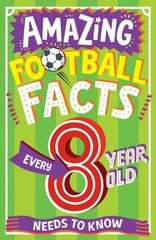AMAZING FOOTBALL FACTS EVERY 8 YEAR OLD NEEDS TO KNOW цена и информация | Книги для подростков и молодежи | kaup24.ee