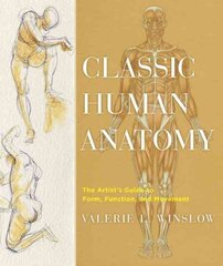 Classic Human Anatomy: The Artist's Guide to Form, Function, and Movement illustrated edition цена и информация | Книги об искусстве | kaup24.ee