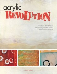 Acrylic Revolution: New Tricks and Techniques for Working with the World's Most Versatile Medium illustrated edition цена и информация | Книги об искусстве | kaup24.ee
