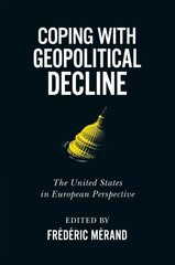 Coping with Geopolitical Decline: The United States in European Perspective, Volume 11 hind ja info | Ühiskonnateemalised raamatud | kaup24.ee