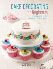 Cake Decorating for Beginners: 24 Stunning Step-by-Step Cake Designs for All Occasions цена и информация | Книги рецептов | kaup24.ee
