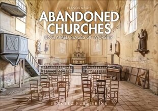 Abandoned Churches: Unclaimed Places of Worship цена и информация | Книги по фотографии | kaup24.ee