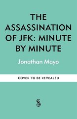 Assassination of JFK: Minute by Minute hind ja info | Ajalooraamatud | kaup24.ee