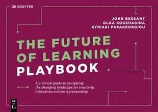 Future of Learning Playbook: A practical guide to navigating the changing landscape for creativity, innovation and entrepreneurship цена и информация | Книги по экономике | kaup24.ee