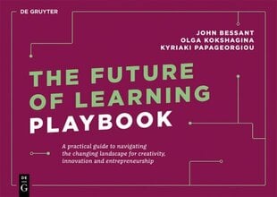 Future of Learning Playbook: A practical guide to navigating the changing landscape for creativity, innovation and entrepreneurship hind ja info | Majandusalased raamatud | kaup24.ee