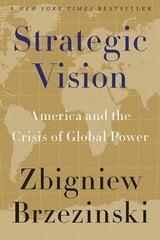 Strategic Vision: America and the Crisis of Global Power hind ja info | Ühiskonnateemalised raamatud | kaup24.ee