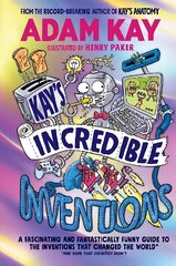 Kays Incredible Inventions: A fascinating and fantastically funny guide to inventions that changed the world (and some that definitely didn't) цена и информация | Книги для подростков и молодежи | kaup24.ee