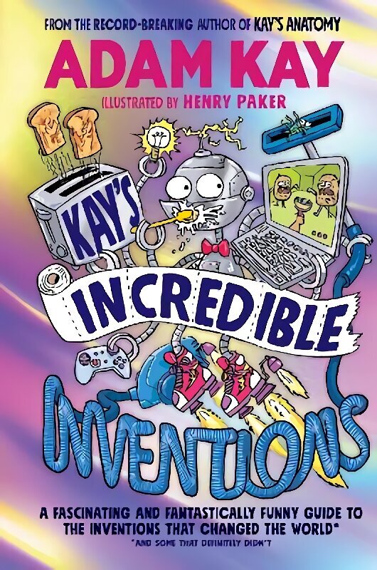 Kays Incredible Inventions: A fascinating and fantastically funny guide to inventions that changed the world (and some that definitely didn't) цена и информация | Noortekirjandus | kaup24.ee