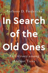 In Search of the Old Ones: An Odyssey Among Ancient Trees hind ja info | Tervislik eluviis ja toitumine | kaup24.ee