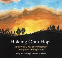 Holding Onto Hope: 40 days of Gods encouragement through art and reflections hind ja info | Usukirjandus, religioossed raamatud | kaup24.ee