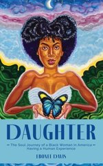 Daughter: The Soul Journey of a Black Woman in America Having a Human Experience hind ja info | Luule | kaup24.ee