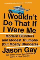 I Wouldn't Do That If I Were Me: Modern Blunders and Modest Triumphs (but Mostly Blunders) цена и информация | Фантастика, фэнтези | kaup24.ee