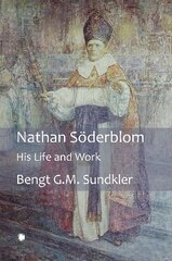 Nathan Söderblom: His Life and Work hind ja info | Elulooraamatud, biograafiad, memuaarid | kaup24.ee
