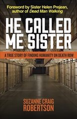 He Called Me Sister: A True Story of Finding Humanity on Death Row hind ja info | Usukirjandus, religioossed raamatud | kaup24.ee