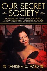 Our Secret Society: Mollie Moon and the Glamour, Money, and Power Behind the Civil Rights Movement цена и информация | Биографии, автобиогафии, мемуары | kaup24.ee