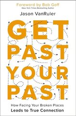 Get Past Your Past: How Facing Your Broken Places Leads to True Connection цена и информация | Духовная литература | kaup24.ee