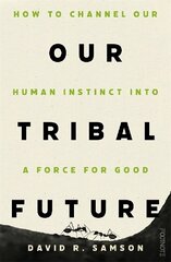 Our Tribal Future: How to channel our human instinct into a force for good цена и информация | Книги по социальным наукам | kaup24.ee