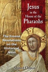 Jesus in the House of the Pharaohs: The Essene Revelations on the Historical Jesus hind ja info | Ajalooraamatud | kaup24.ee