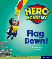 Hero Academy: Oxford Level 4, Light Blue Book Band: Flag Down! hind ja info | Noortekirjandus | kaup24.ee