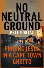 No Neutral Ground: Finding Jesus in a Cape Town Ghetto цена и информация | Духовная литература | kaup24.ee