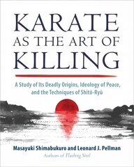 Karate as the Art of Killing: A Study of its Deadly Origins, Ideology of Peace, and the Techniques of Shito-Ry u цена и информация | Книги о питании и здоровом образе жизни | kaup24.ee