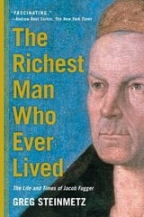 The Richest Man Who Ever Lived: The Life and Times of Jacob Fugger hind ja info | Elulooraamatud, biograafiad, memuaarid | kaup24.ee