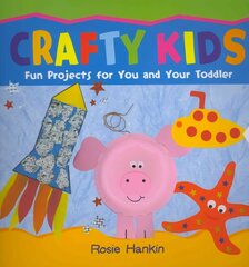 Crafty Kids: Fun projects for you and your toddler UK ed. цена и информация | Книги для малышей | kaup24.ee