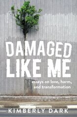 Damaged Like Me: Essays on Love, Harm and Transformation hind ja info | Ühiskonnateemalised raamatud | kaup24.ee