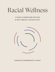 Racial Wellness: A Guide to Liberatory Healing for Black, Indigenous, and People of Color цена и информация | Самоучители | kaup24.ee