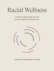 Racial Wellness: A Guide to Liberatory Healing for Black, Indigenous, and People of Color hind ja info | Eneseabiraamatud | kaup24.ee