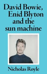 David Bowie, Enid Blyton and the Sun Machine цена и информация | Исторические книги | kaup24.ee