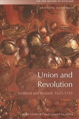 Union and Revolution: Scotland and Beyond, 1625-1745 цена и информация | Исторические книги | kaup24.ee