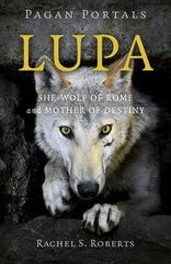 Pagan Portals - Lupa - She-Wolf of Rome and Mother of Destiny цена и информация | Самоучители | kaup24.ee