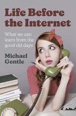 Life Before the Internet - What we can learn from the good old days цена и информация | Книги по социальным наукам | kaup24.ee