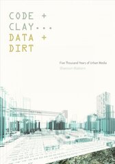 Code and Clay, Data and Dirt: Five Thousand Years of Urban Media цена и информация | Книги по архитектуре | kaup24.ee