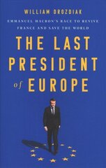 The Last President of Europe: Emmanuel Macron's Race to Revive France and Save the World hind ja info | Ajalooraamatud | kaup24.ee